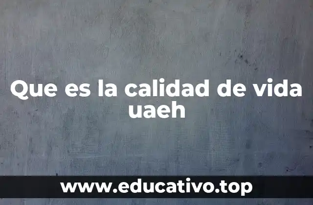 Que es la calidad de vida uaeh