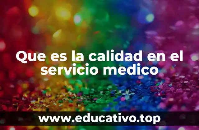 Que es la calidad en el servicio medico