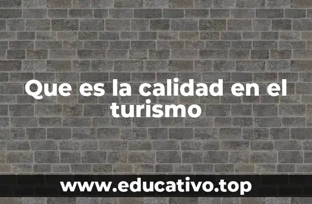 Que es la calidad en el turismo