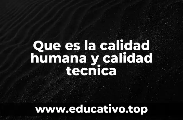 Que es la calidad humana y calidad tecnica