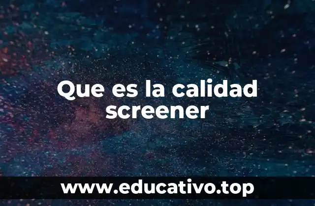 Que es la calidad screener