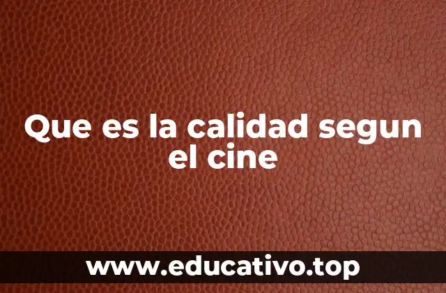Que es la calidad segun el cine