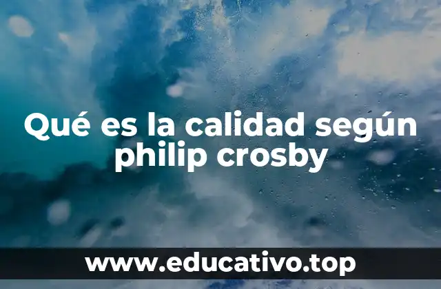 Qué es la calidad según philip crosby