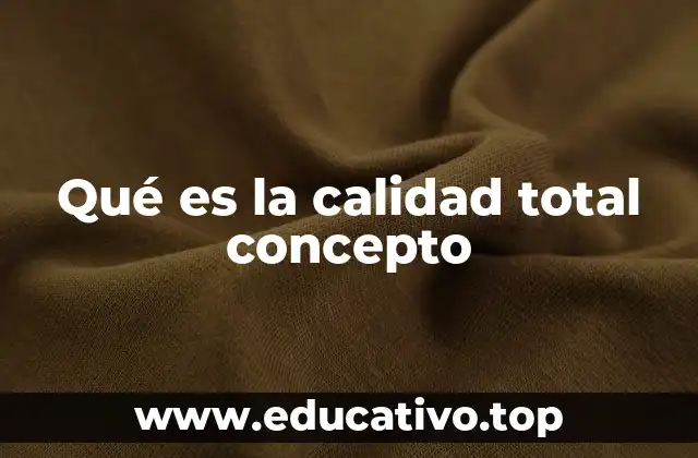 Qué es la calidad total concepto