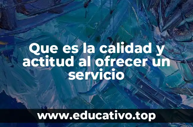 Que es la calidad y actitud al ofrecer un servicio