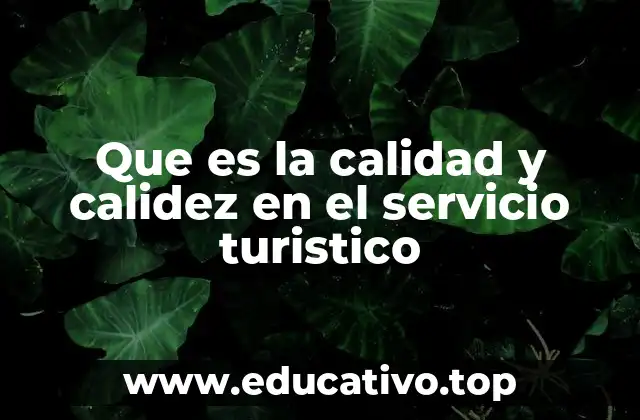 Que es la calidad y calidez en el servicio turistico