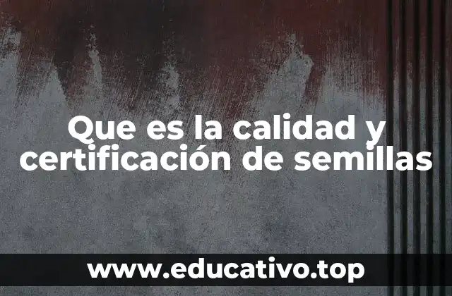 Que es la calidad y certificación de semillas