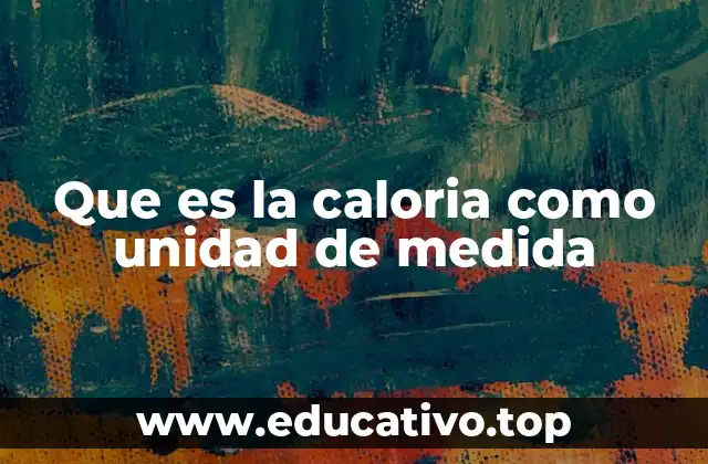 Que es la caloria como unidad de medida
