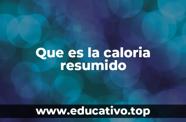 Que es la caloria resumido
