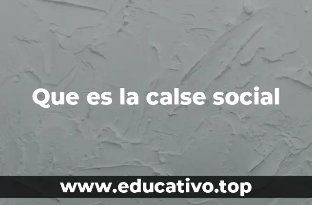 Que es la calse social