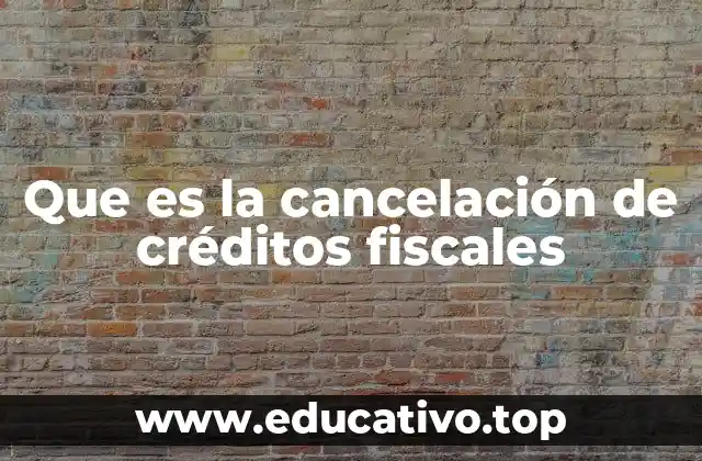 Que es la cancelación de créditos fiscales