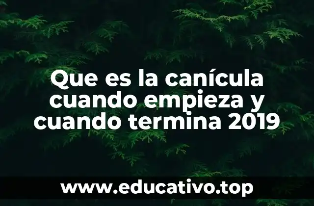 Que es la canícula cuando empieza y cuando termina 2019