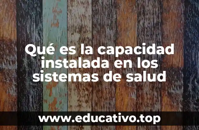 Qué es la capacidad instalada en los sistemas de salud
