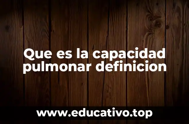 Que es la capacidad pulmonar definicion