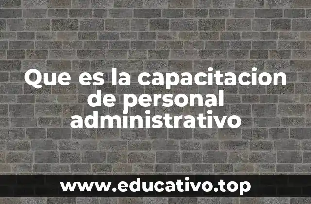 Que es la capacitacion de personal administrativo