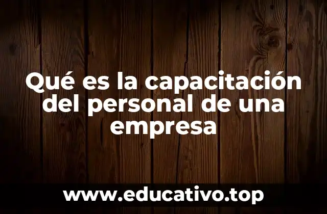 Qué es la capacitación del personal de una empresa