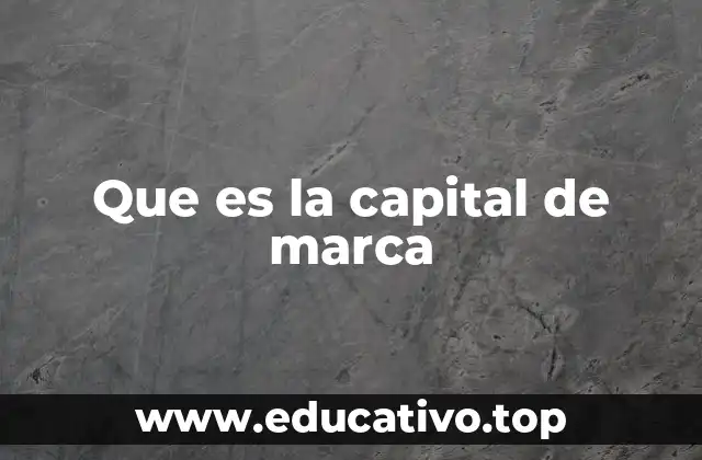 Que es la capital de marca