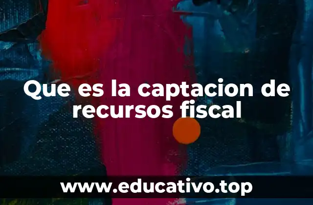 Que es la captacion de recursos fiscal