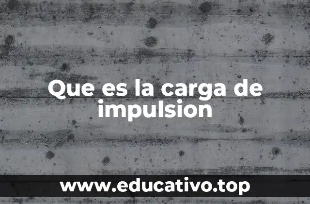 Que es la carga de impulsion