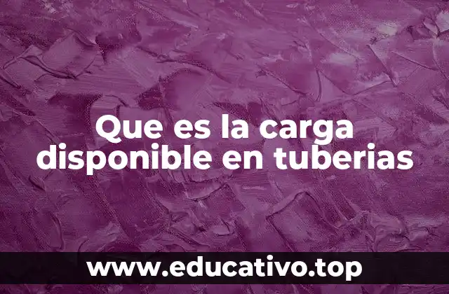 Que es la carga disponible en tuberias