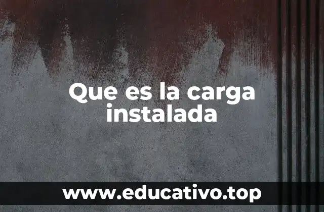 Que es la carga instalada