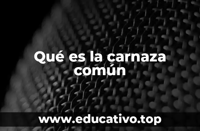 Qué es la carnaza común