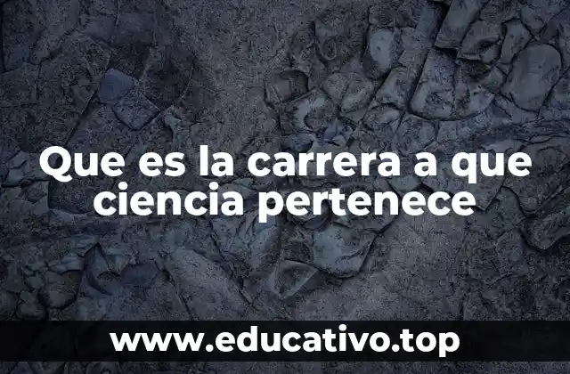 Que es la carrera a que ciencia pertenece