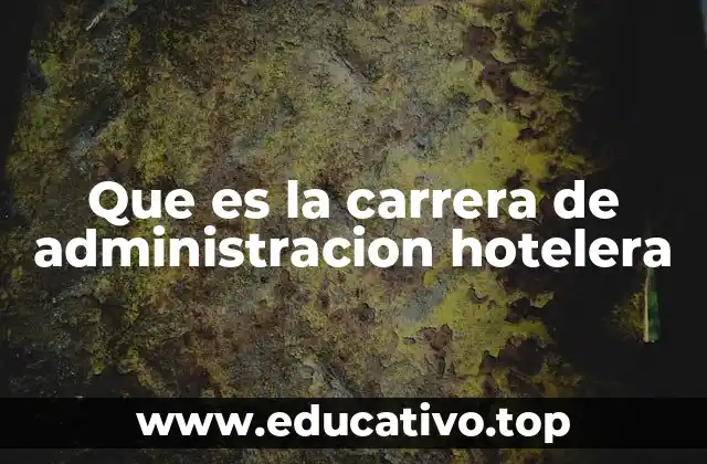 Que es la carrera de administracion hotelera