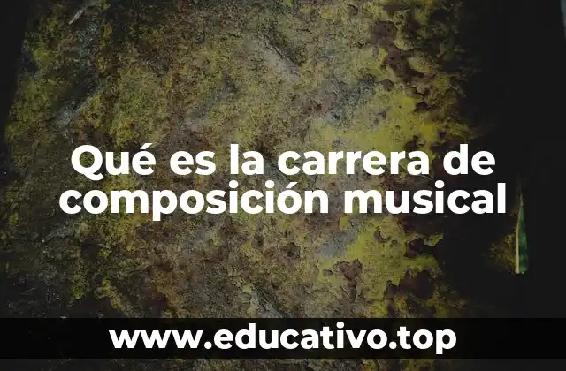 Qué es la carrera de composición musical