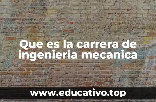 Que es la carrera de ingenieria mecanica