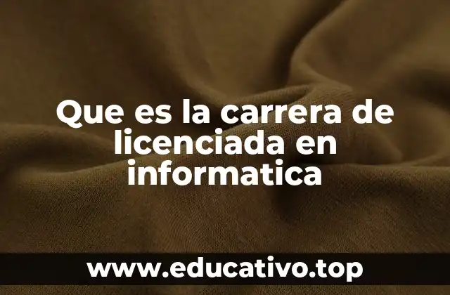 Que es la carrera de licenciada en informatica