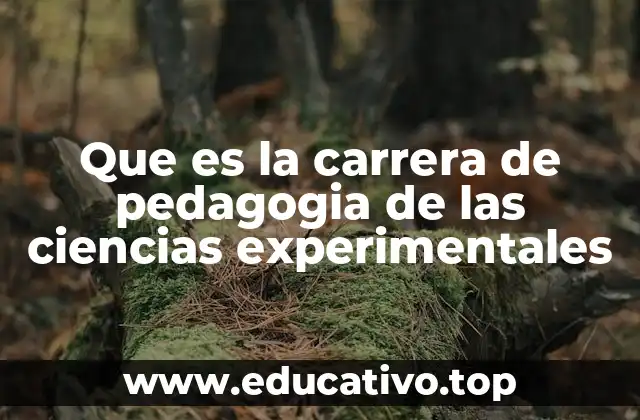 Que es la carrera de pedagogia de las ciencias experimentales