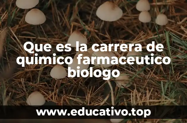 Que es la carrera de quimico farmaceutico biologo