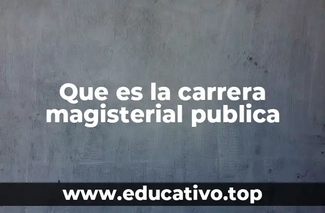 Que es la carrera magisterial publica