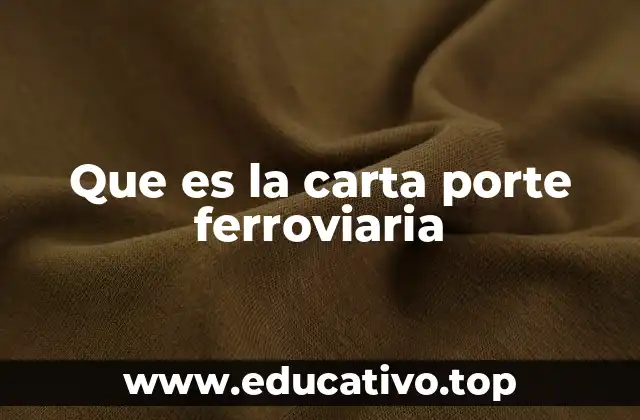 Que es la carta porte ferroviaria