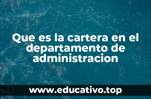 Que es la cartera en el departamento de administracion