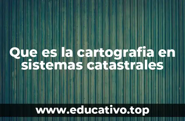Que es la cartografia en sistemas catastrales