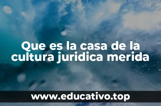 Que es la casa de la cultura juridica merida