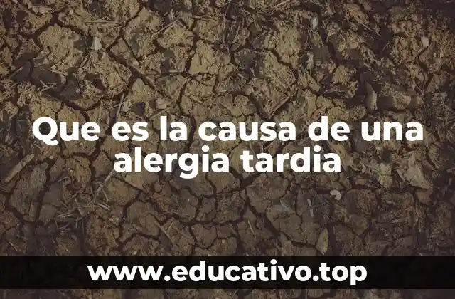 Que es la causa de una alergia tardia