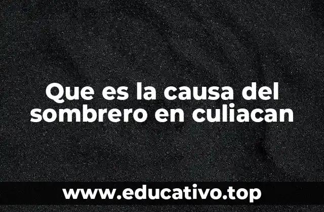 Que es la causa del sombrero en culiacan