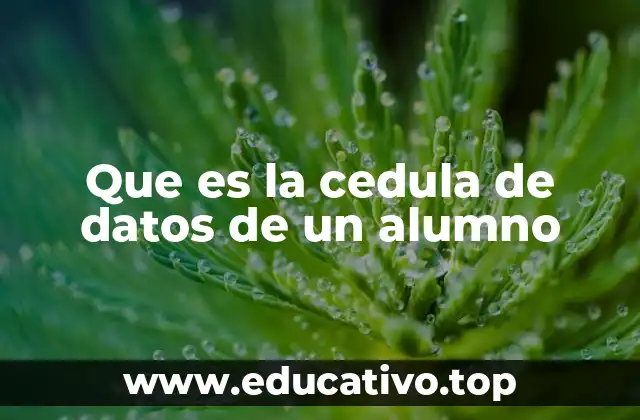 Que es la cedula de datos de un alumno