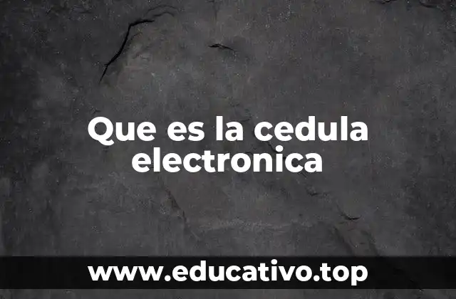 Que es la cedula electronica