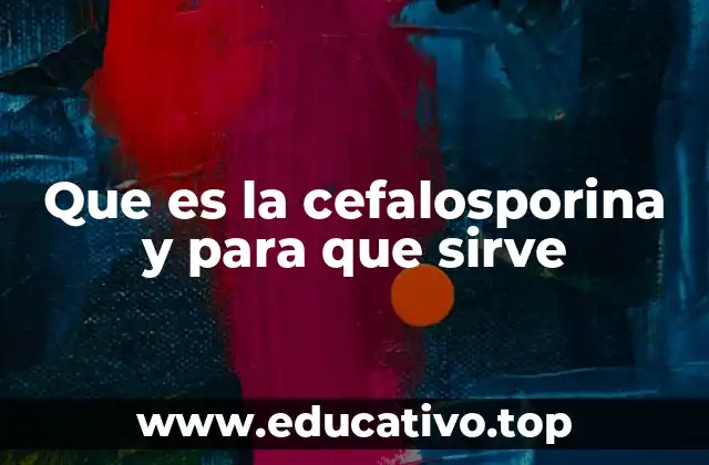 Que es la cefalosporina y para que sirve