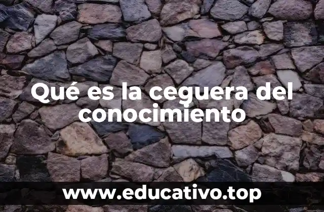 Qué es la ceguera del conocimiento