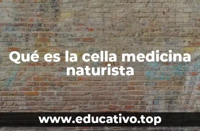Qué es la cella medicina naturista