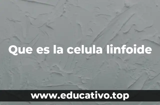 Que es la celula linfoide