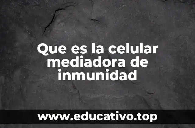 Que es la celular mediadora de inmunidad