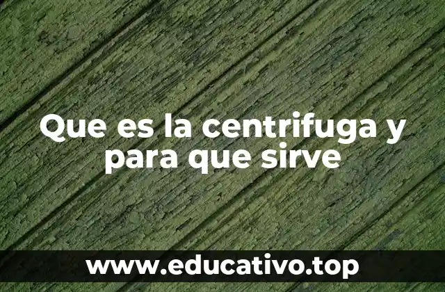 Que es la centrifuga y para que sirve