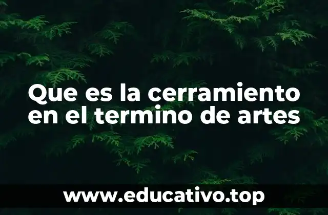 Que es la cerramiento en el termino de artes