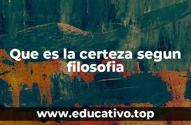 Que es la certeza segun filosofia